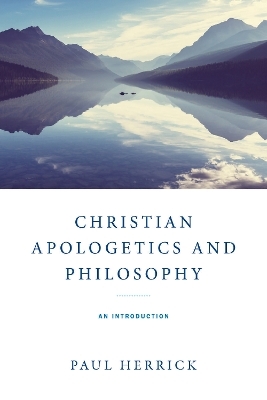 Christian Apologetics and Philosophy - Paul Herrick