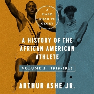 A Hard Road to Glory, Volume 2 (1919-1945) - Arthur Ashe