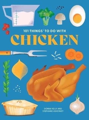 101 Things to Do With Chicken - Donna Kelly