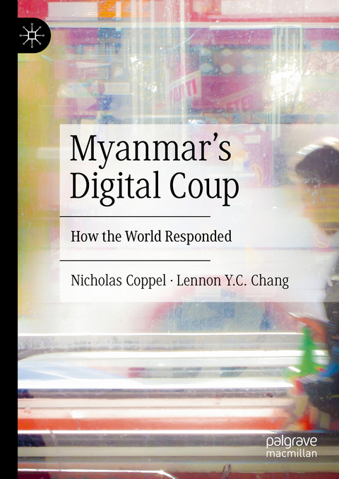 Myanmar’s Digital Coup - Nicholas Coppel, Lennon Y.C. Chang