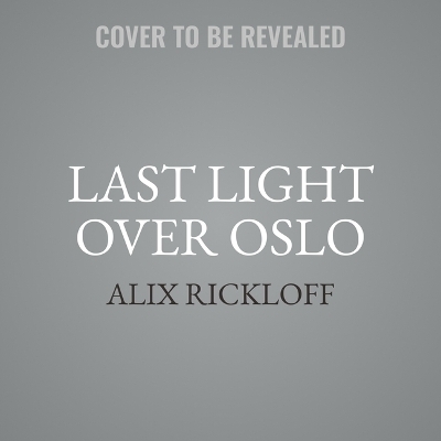 Last Light Over Oslo - Alix Rickloff