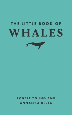 The Little Book of Whales - Robert Young, Annalisa Berta