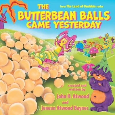 The Butterbean Balls Came Yesterday - John H Atwood, Jenean Atwood Baynes