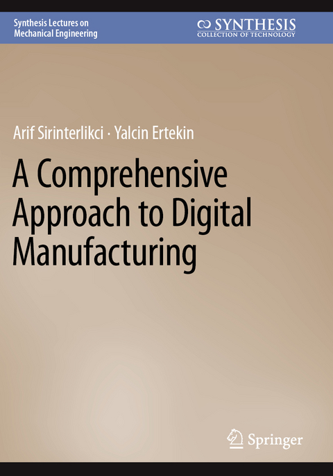 A Comprehensive Approach to Digital Manufacturing - Arif Sirinterlikci, Yalcin Ertekin