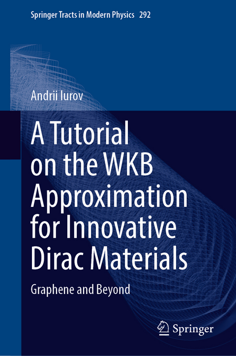 A Tutorial on the WKB Approximation for Innovative Dirac Materials - Andrii Iurov