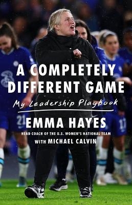 A Completely Different Game - Emma Hayes