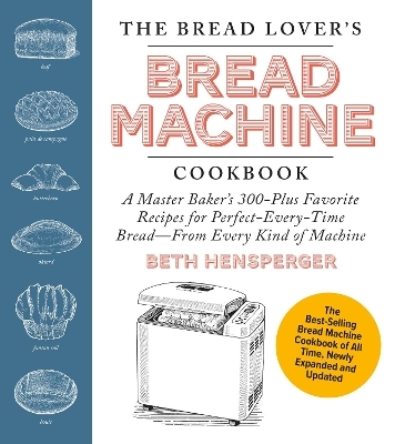 The Bread Lover's Bread Machine Cookbook, Newly Updated and Expanded - Beth Hensperger