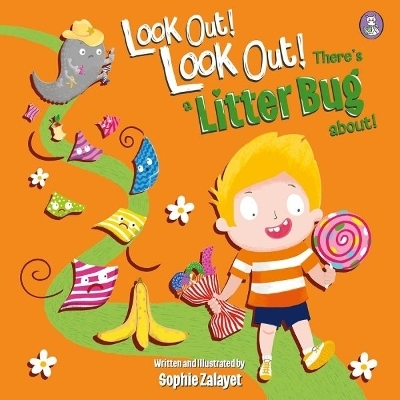 Look Out! Look Out! There's a Litter Bug About! - Sophie G. Zayalet