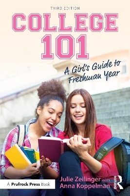 College 101: A Girl's Guide to Freshman Year - Julie Zeilinger, Anna Koppelman