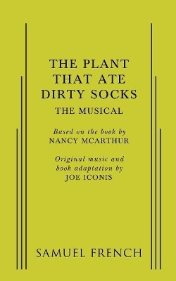 Plant That Ate Dirty Socks, The: The Musical - Joe Iconis, Nancy McArthur