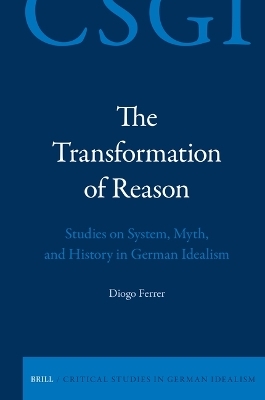 The Transformation of Reason: Studies on System, Myth, and History in German Idealism - Diogo Ferrer