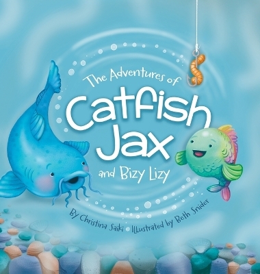 The Adventures of Catfish Jax and Bizy Lizy - Christina Saiki