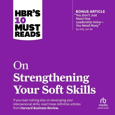 Hbr's 10 Must Reads on Strengthening Your Soft Skills -  Harvard Business Review