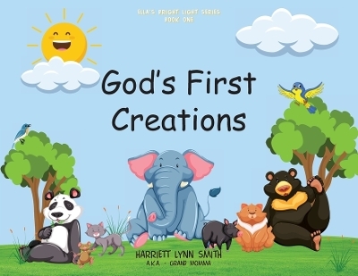 God's First Creations - Harriett Lynn Smith
