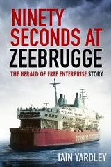 Ninety Seconds at Zeebrugge - Yardley, Iain