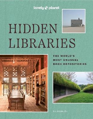 Lonely Planet Hidden Libraries -  Lonely Planet, DC Helmuth, Nancy Pearl