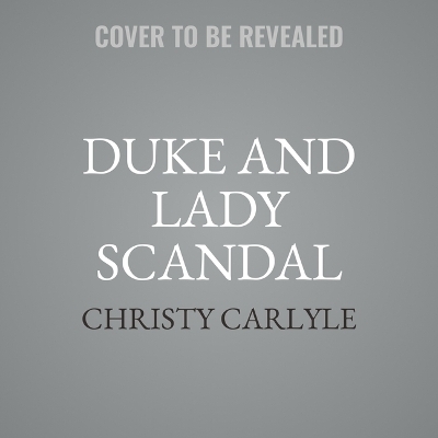 Duke and Lady Scandal - Christy Carlyle