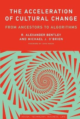 The Acceleration of Cultural Change - R. Alexander Bentley; Michael J. O&#039; Brien