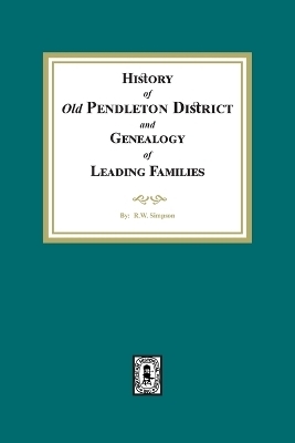History of (Old) Pendleton District and Genealogy of Leading Families - R W Simpson