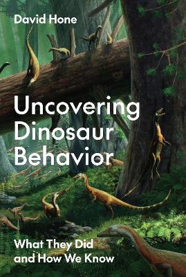 Uncovering Dinosaur Behavior - David Hone