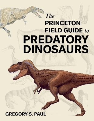The Princeton Field Guide to Predatory Dinosaurs - Gregory S. Paul