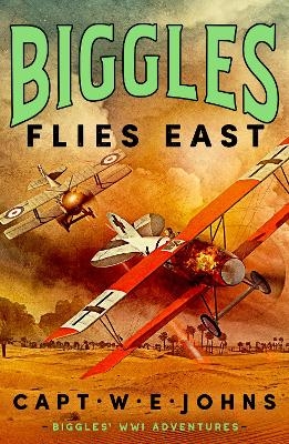 Biggles Flies East - Captain W. E. Johns