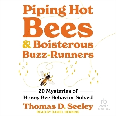 Piping Hot Bees and Boisterous Buzz-Runners - Thomas D Seeley