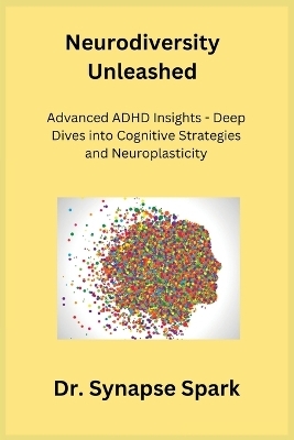 Neurodiversity Unleashed - Dr Synapse Spark