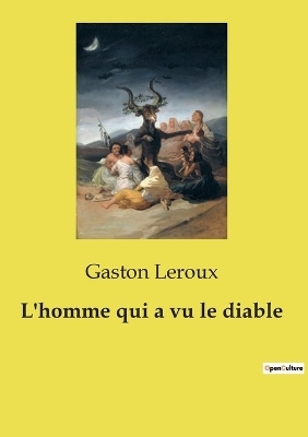 L'homme qui a vu le diable - Gaston Leroux