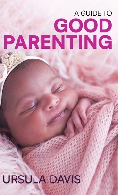 A Guide to Good Parenting - Ursula Davis