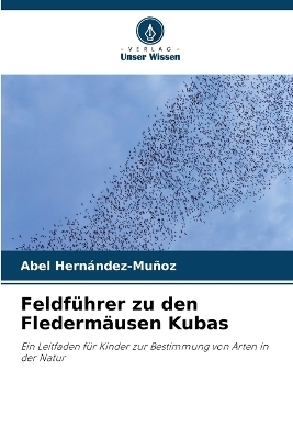 Feldf�hrer zu den Flederm�usen Kubas - Abel Hern�ndez-Mu�oz