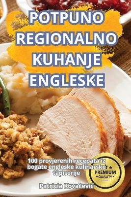 Potpuno Regionalno Kuhanje Engleske -  Patricia Kovačevic