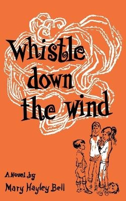 Whistle Down the Wind, a Modern Fable - Mary Hayley Bell