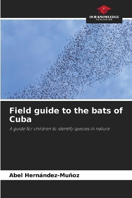 Field guide to the bats of Cuba - Abel Hern�ndez-Mu�oz