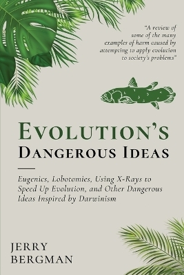 Evolution's Dangerous Ideas - Jerry Bergman