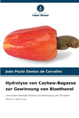 Hydrolyse von Cashew-Bagasse zur Gewinnung von Bioethanol - Jo�o Paulo Dantas de Carvalho