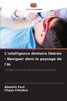 L'intelligence dentaire lib�r�e - Abonish Paul, Chaya Chhabra