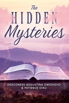 The Hidden Mysteries - Deaconess Augustina Omosigho, Patience Oiku