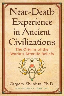 Near-Death Experience in Ancient Civilizations - Gregory Shushan