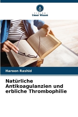 Nat�rliche Antikoagulanzien und erbliche Thrombophilie - Haroon Rashid