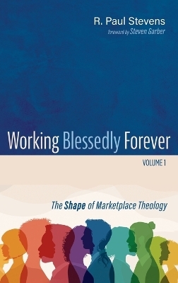 Working Blessedly Forever, Volume 1 - R Paul Stevens