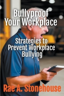 Bullyproof Your Workplace - Rae Stonehouse, Rae A Stonehouse