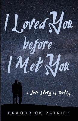 I Loved You Before I Met You - Braodrick Patrick