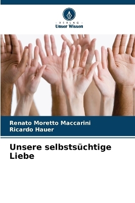 Unsere selbsts�chtige Liebe - Renato Moretto Maccarini, Ricardo Hauer