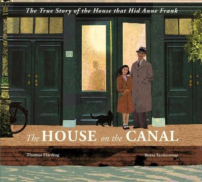 The House on the Canal: The True Story of the House that Hid Anne Frank - Thomas Harding