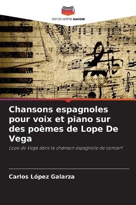 Chansons espagnoles pour voix et piano sur des po�mes de Lope De Vega - Carlos L�pez Galarza