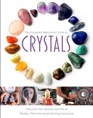 The Complete Beginner's Guide to Crystals - Jo Cole