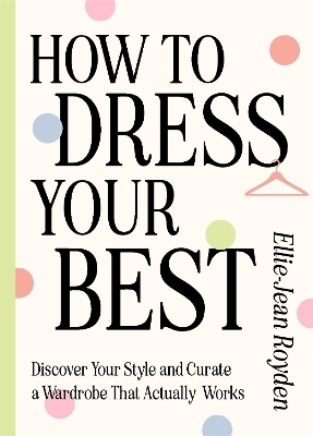 How to Dress Your Best - Ellie-Jean Royden