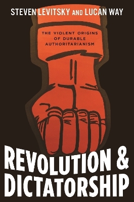 Revolution and Dictatorship - Steven Levitsky, Lucan Way