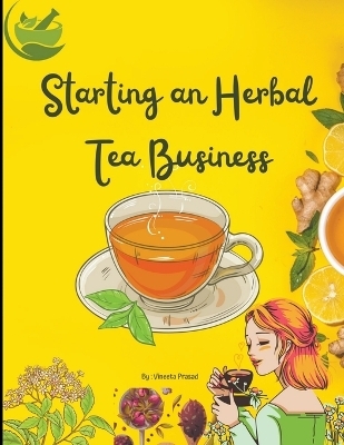 Starting An Herbal Tea Business - Vineeta Prasad